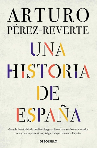 Una Historia De España, De Arturo Pérez Reverte. Editorial Debolsillo, Tapa Blanda En Español, 2022