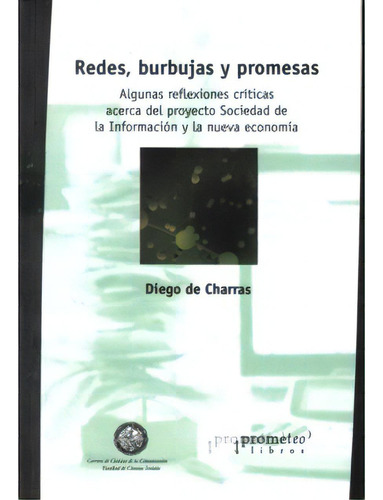 Redes, Burbujas Y Promesas. Algunas Reflexiones Críticas A, De Diego De Charras. Serie 9875741195, Vol. 1. Editorial Promolibro, Tapa Blanda, Edición 2006 En Español, 2006