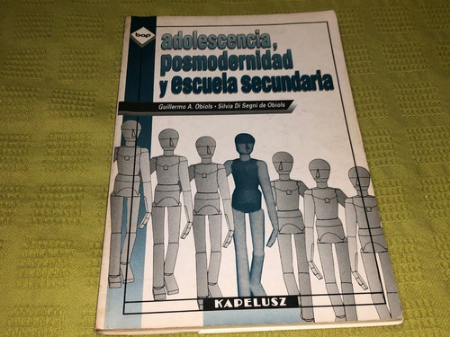 Adolescencia, Posmodernidad Y Escuela Secundaria - G. Obiols