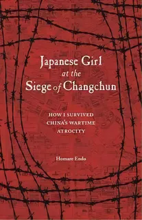 Japanese Girl At The Siege Of Changchun : How I Survived China's Wartime Atrocity, De Homare Endo. Editorial Stone Bridge Press, Tapa Blanda En Inglés