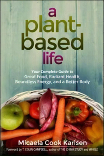 A Plant-based Life, De Micaela Cook Karlsen. Editorial Amacom, Tapa Blanda En Inglés