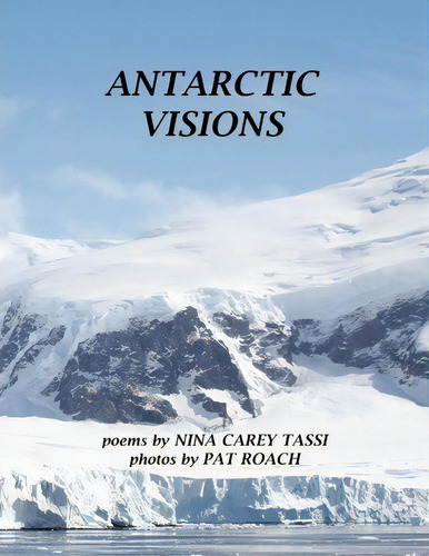 Antarctic Visions, De Nina Carey Tassi. Editorial Xlibris, Tapa Blanda En Inglés