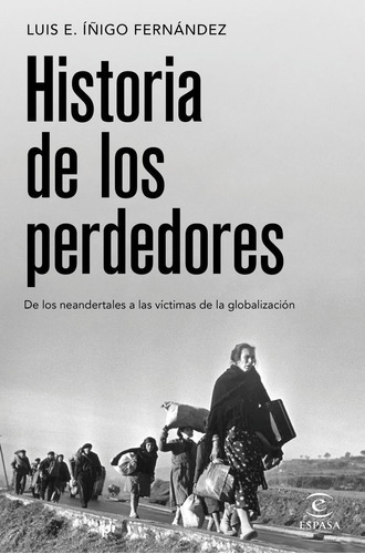 La Historia De Los Vencidos, De Luis E. Iñigo Fernandez. Editorial Espasa, Tapa Blanda En Español