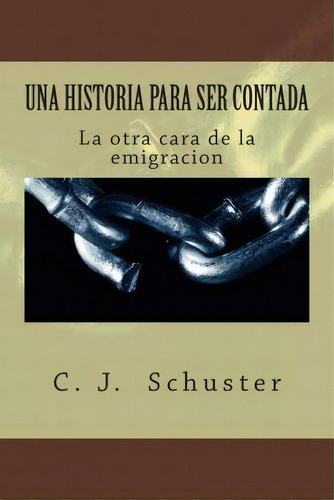 Una Historia Para Ser Contada, De C J Schuster. Editorial Createspace Independent Publishing Platform, Tapa Blanda En Español