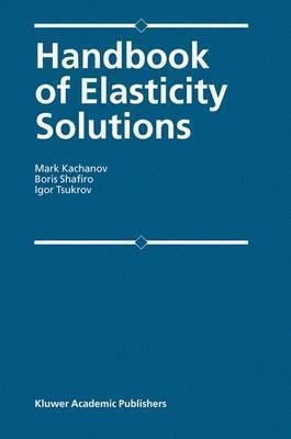 Handbook Of Elasticity Solutions - Mark Kachanov