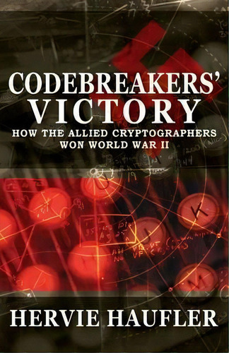 Codebreakers' Victory : How The Allied Cryptographers Won World War Ii, De Hervie Haufler. Editorial Open Road Media, Tapa Blanda En Inglés