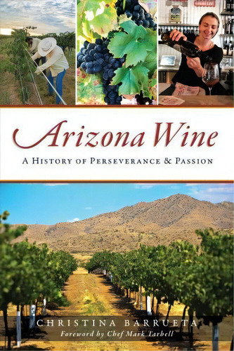 Arizona Wine : A History Of Perseverance And Passion, De Christina Barrueta. Editorial Arcadia Publishing, Tapa Blanda En Inglés