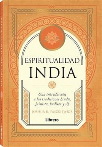 Espiritualidad India, De Joshua R. Paszkiewicz. 1831, Vol. 1. Editorial Librero, Tapa Dura, Edición 1 En Castellano, 2025