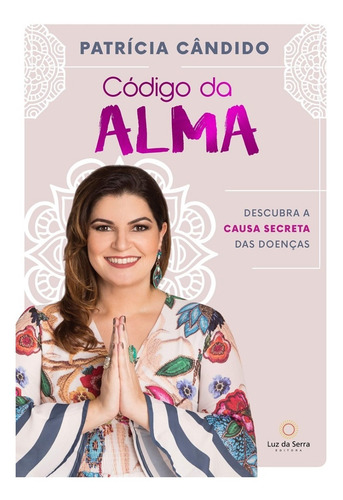 Código Da Alma: Descubra A Causa Secreta Das Doenças (portug