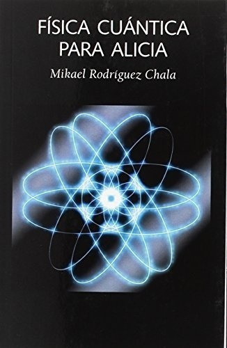 Fisica Cuantica Para Alicia - Mikael Rodriguez Chala, De Mikael Rodriguez Chala. Editorial Laetoli En Español