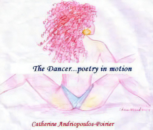 The Dancer, De Catherine Andriopoulos-poirier. Editorial Iuniverse, Tapa Blanda En Inglés