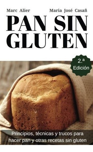 Libro : Pan Sin Gluten Principios, Tecnicas Y Trucos Para..
