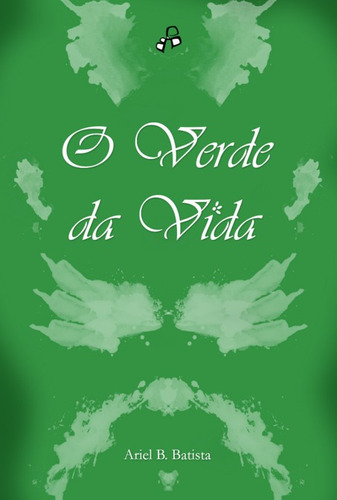 O Verde Da Vida: Sobre O Hábito Vegetariano & Cultivo Da Misericórdia No Cor, De Ariel B. Batista. Série Não Aplicável, Vol. 1. Editora Clube De Autores, Capa Mole, Edição 1 Em Português, 2022