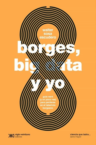 Borges Big Data Y Yo - Sosa Escudero - Libro Siglo Xxi 