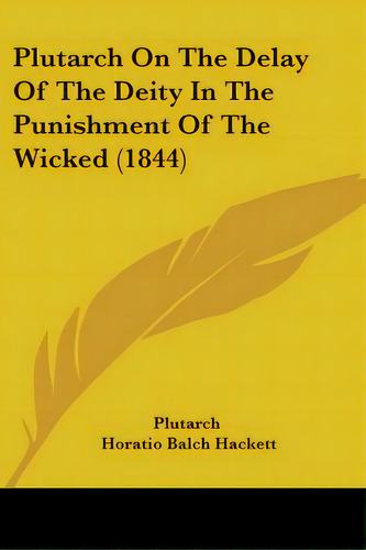 Plutarch On The Delay Of The Deity In The Punishment Of The Wicked (1844), De Plutarch. Editorial Kessinger Pub Llc, Tapa Blanda En Inglés