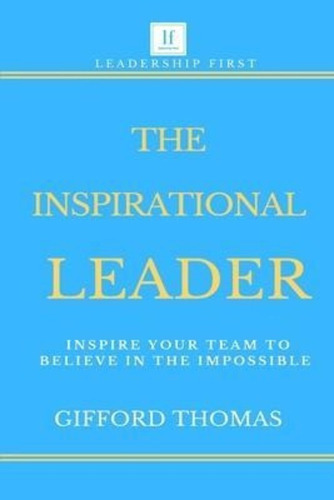 The Inspirational Leader : Inspire Your Team To Believe In The Impossible, De Gifford, Thomas. Editorial Independently Published, Tapa Blanda En Inglés