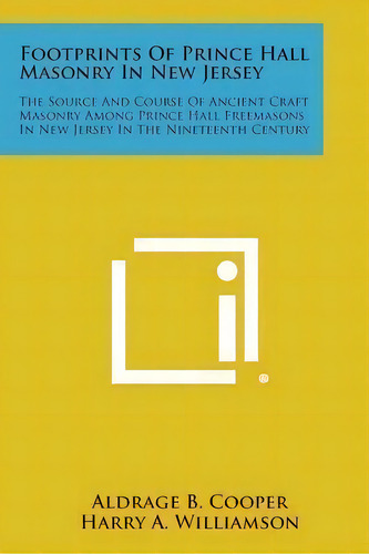 Footprints Of Prince Hall Masonry In New Jersey : The Source And Course Of Ancient Craft Masonry ..., De Aldrage B Cooper. Editorial Literary Licensing, Llc, Tapa Blanda En Inglés