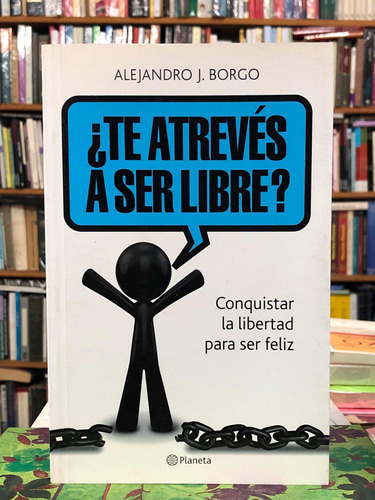 ¿ Te Atrevés A Ser Libre? - Alejandro Borgo - Planeta