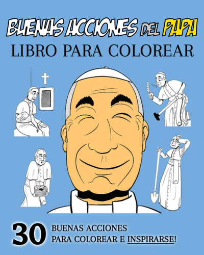 Libro: Buenas Acciones Del Papa - Libro Para Colorear: 30 Bu