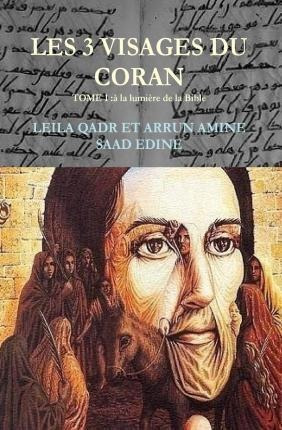 Les Trois Visages Du Coran-tome 1 : Analyse Des Sources D...