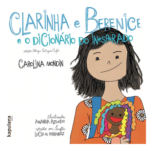 Clarinha e Berenice e o dicionário do inesperado / Claire and Bernice and the dictionary of the unexpected, de Mondin, Carolina. Bilíngues (1), vol. 1. Editorial Editora Kapulana Ltda. ME, capa mole em português/inglês, 2015