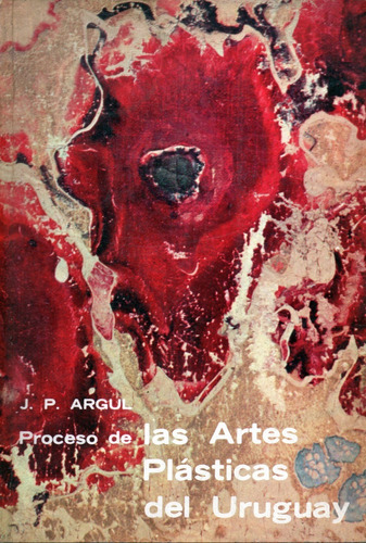 Proceso De Las Artes Plásticas Del Uruguay J P Argul