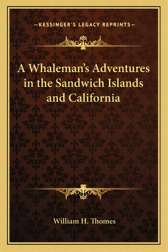 A Whaleman's Adventures In The Sandwich Islands And California, De Thomes, William H.. Editorial Kessinger Pub Llc, Tapa Blanda En Inglés