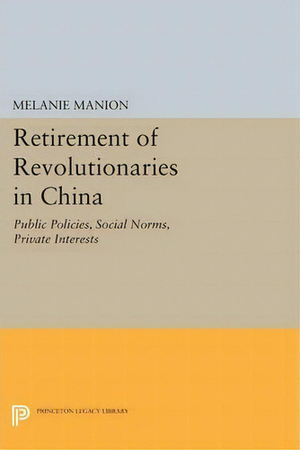 Retirement Of Revolutionaries In China, De Melanie Manion. Editorial Princeton University Press, Tapa Blanda En Inglés