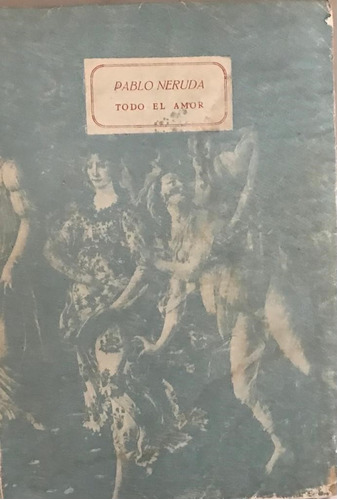 Pablo Neruda Todo El Amor 1era Ed 1953