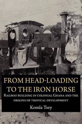 Libro From Head-loading To The Iron Horse: Railway Buildi...
