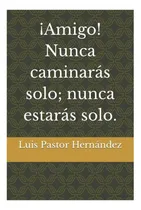 Comprar Libro: ¡amigo! Nunca Caminarás Solo; Nunca Estarás Solo