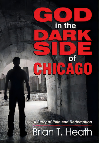 God In The Dark Side Of Chicago: A Story Of Pain And Redemption, De Heath, Brian T.. Editorial Teach Serv S, Tapa Blanda En Inglés