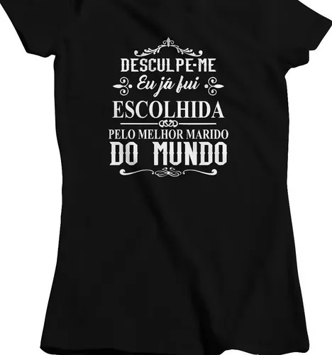 Camisa Feminina Esposa Já Fui Escolhida Pelo Melhor Marido