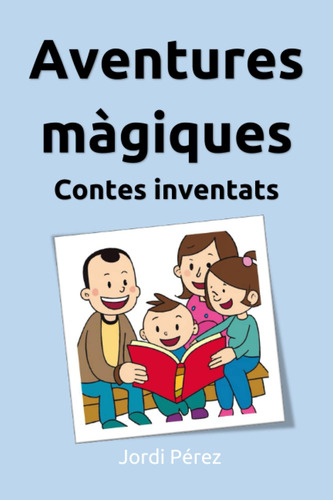 Aventures Màgiques: Contes Inventats: Històries Curtes Per A