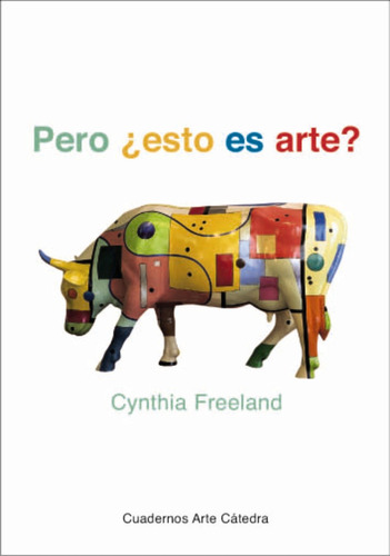 Pero ¿esto es arte?, de Freeland, Cynthia. Serie Cuadernos Arte Cátedra Editorial Cátedra, tapa dura en español, 2004
