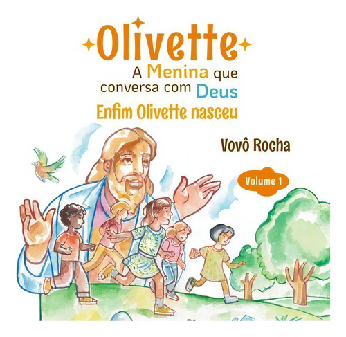 Olivette A Menina Que Conversa Com Deus: Enfim Olivette Nasceu, De Paulo Rocha. Série Não Aplicável, Vol. 1. Editora Clube De Autores, Capa Mole, Edição 1 Em Português, 2018