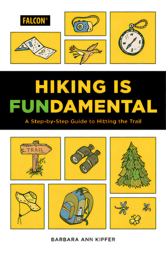 Hiking Is Fundamental: A Step-by-step Guide To Hitting The Trail, De Kipfer, Barbara Ann., Vol. 1. Editorial Falcon Pr Pub, Tapa Blanda En Inglés