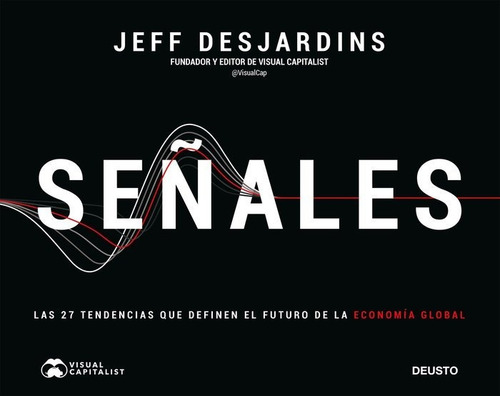 Seãâales: Las 27 Tendencias Que Definen El Futuro De La Economía Global, De Desjardins, Jeff., Vol. 1. Editorial Deusto, Tapa Blanda En Español
