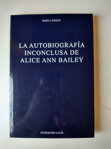 Imagen 1 de 1 de La Autobiografía Inconclusa De Alice Bailey
