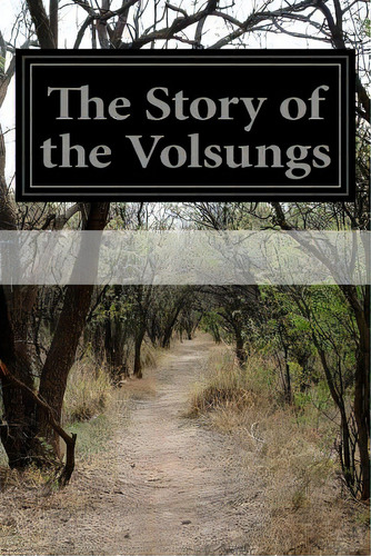 The Story Of The Volsungs: (volsunga Saga) With Excerpts From The Poetic Edda, De Anonymous. Editorial Createspace, Tapa Blanda En Inglés