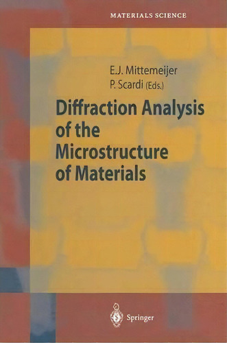 Diffraction Analysis Of The Microstructure Of Materials, De Eric J. Mittemeijer. Editorial Springer Verlag Berlin Heidelberg Gmbh Co Kg, Tapa Blanda En Inglés