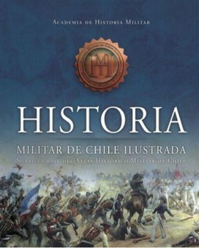 Historia Militar De Chile Ilustrada (tapa Dura), De Ahm. Editorial Academia De Historia Militar, Tapa Dura En Español