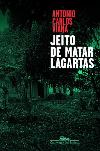 Jeito de matar lagartas, de Viana, Antonio Carlos. Editora Schwarcz SA, capa mole em português, 2015