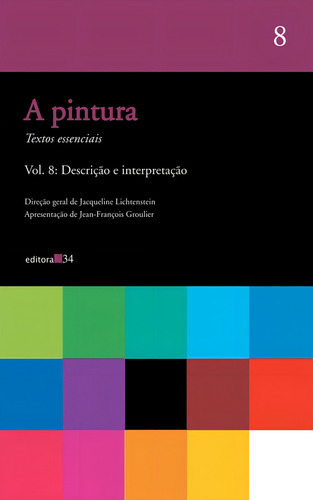 A pintura - vol. 08: Descrição e interpretação, de (Organizador) Lichtenstein, Jacqueline. Editorial Editora 34 Ltda., capa mole em português, 2005