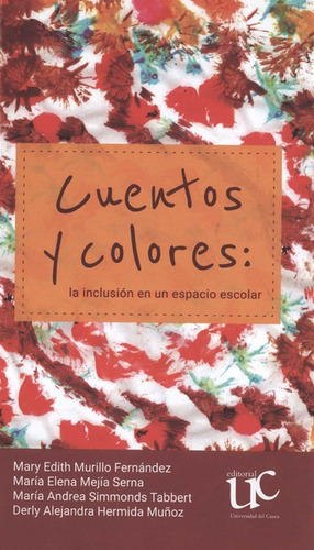 Cuentos Y Colores La Inclusion En Un Espacio Escolar, De Simmonds Tabbert, María Andrea. Editorial Universidad Del Cauca, Tapa Blanda, Edición 1 En Español, 2022