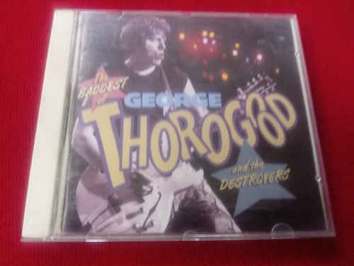 George Thorogood And The Destroyers/ The Baddest Of / Usa  