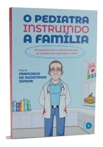 O Pediatra Instruindo A Família - Dr. Francisco De Agostinho