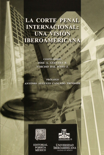 La Corte Penal Internacional: Una Visión Iberoamericana, De Guevara, José A. B.. Editorial Porrúa México, Edición 1, 2005 En Español