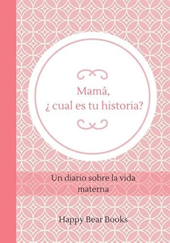 Libro: Mamá, ¿ Cual Es Tu Historia?: Un Diario Sobre La Vida