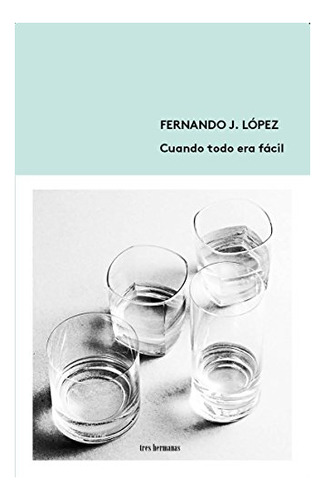 Libro Cuando Todo Era Facil  De Lopez Fernando